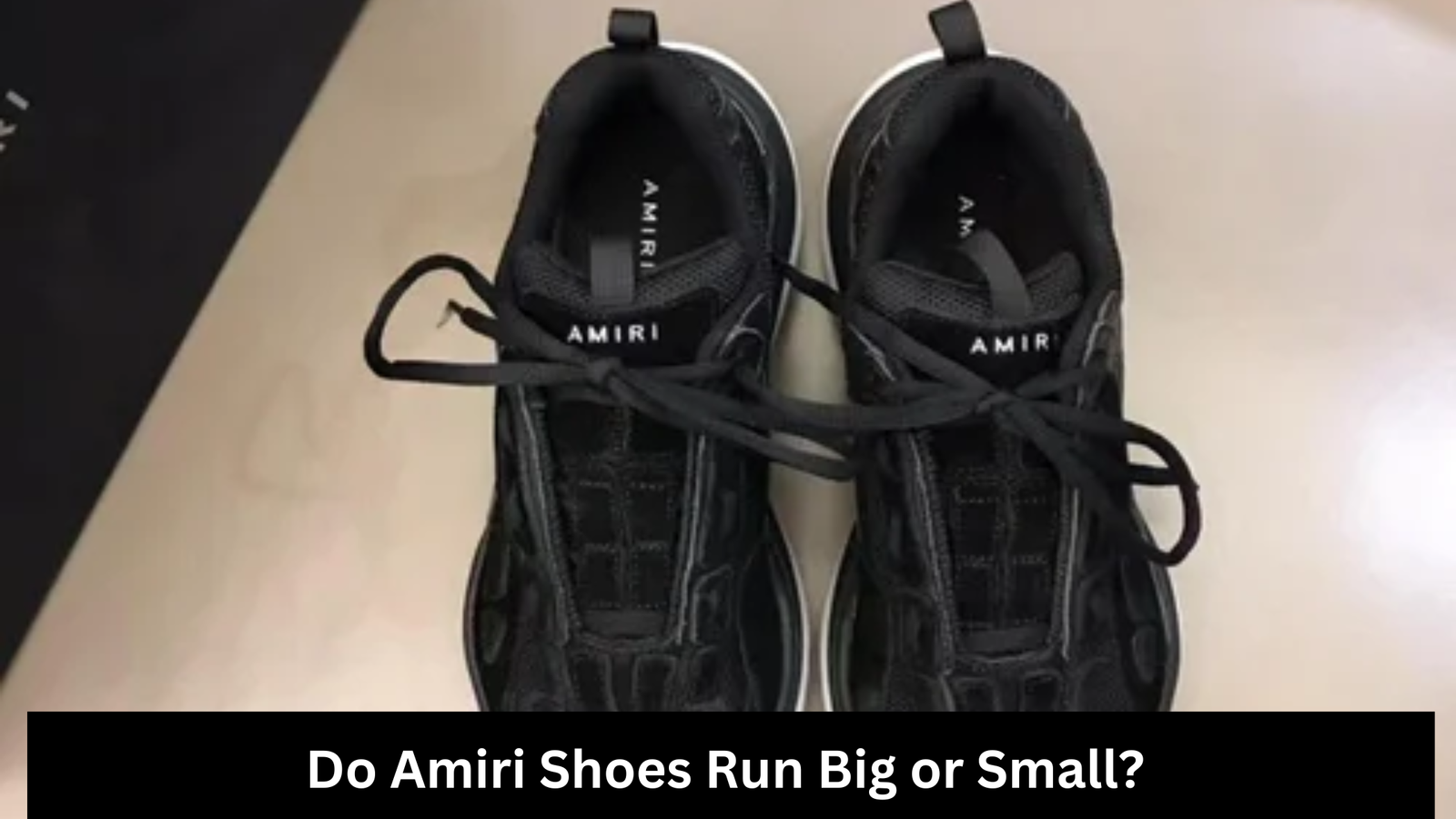 Do Amiri Shoes Run Big or Small?