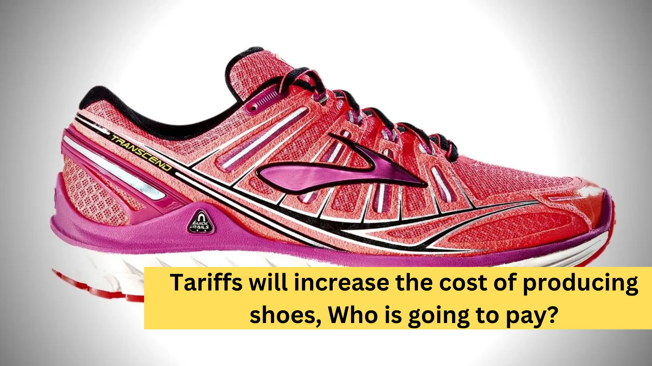 Tariffs will increase the cost of producing shoes, Who is going to pay?