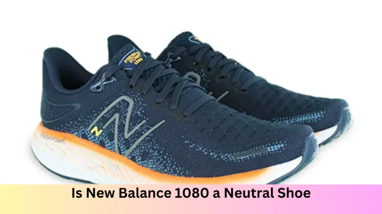 Is New Balance 1080 a Neutral Shoe